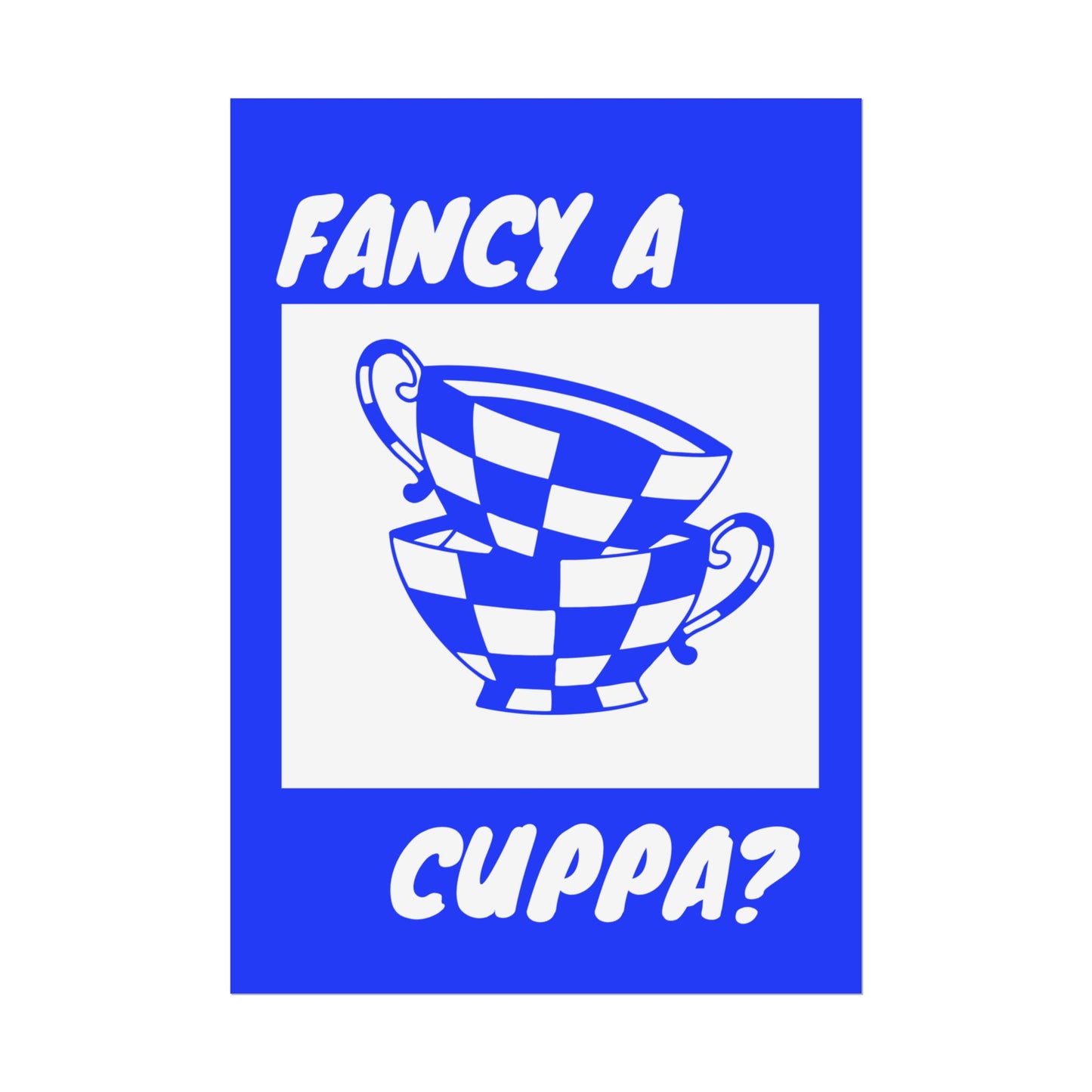 FANCY A CUPPA? POSTER (BLUE)