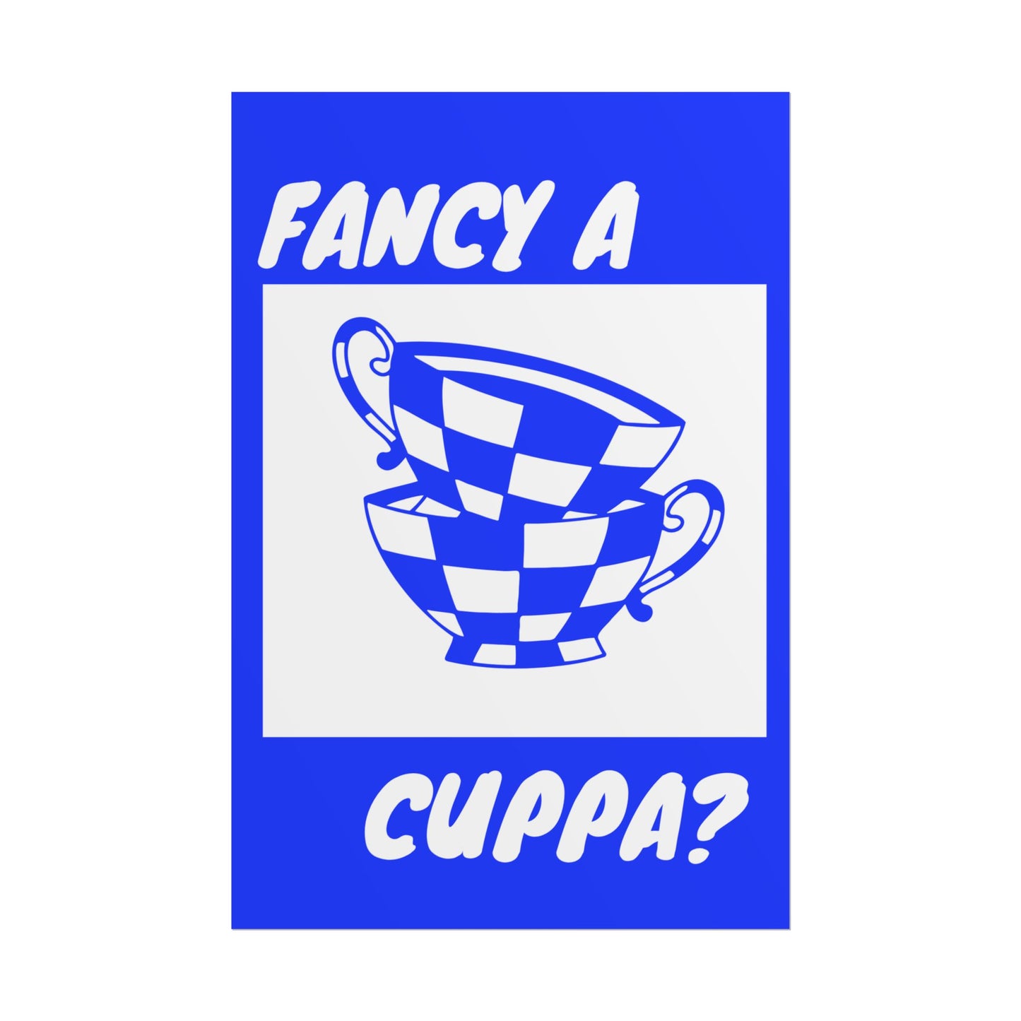FANCY A CUPPA? POSTER (BLUE)
